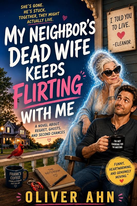My Neighbor's Dead Wife Keeps Flirting With Me — weird pulp fiction by Oliver Ahn